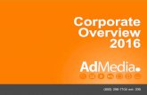 Corporate Overview 2016 - AdMedia Overview 2016. corporate overview: 2015 | ... • Launched first RTB display platform around CPC arbitrage model in ... display and video