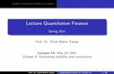 Lecture Quantitative Finance - Trinity College Dublin 8: Estimating volatility and correlations Lecture Quantitative Finance Spring 2011 Prof. Dr. Erich Walter Farkas Lecture 12: May