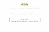 ROYAL MALAYSIAN CUSTOMS GOODS AND SERVICES …gst.customs.gov.my/en/rg/SiteAssets/industry... · guide on commercial banking royal malaysian customs goods and services tax