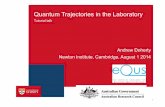 Quantum Trajectories in the Laboratory Trajectories in the Laboratory Tutorial talk 1 Andrew Doherty Newton Institute, ... parametric amplifier, resonance fluorescence of a single