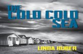 The Cold Cold Sea - Legend Times • Legend Press her on Twitter @LindaHuber19 acknowledgements The Cold Cold Sea has developed over more than a decade. I can’t even count the people