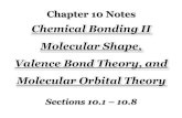 Chemical Bonding II Molecular Shape, Valence Bond … 10 for...Chapter 10 Notes Chemical Bonding II Molecular Shape, Valence Bond Theory, and Molecular Orbital Theory Sections 10.1
