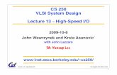 CS 250 VLSI System Design Lecture 13 High-Speed I/Ocs250/fa09/lectures/lec13.pdf · CS 250 VLSI System Design Lecture 13 – High-Speed I/O ... nets within a high speed VLSI circuit