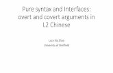 Pure syntax and Interfaces: overt and covert arguments …lt.cityu.edu.hk/Research/cred/repo/2016/LTRF-14.09.2016.pdf · Pure syntax and Interfaces: overt and covert ... •Convergence