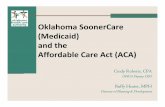 Oklahoma SoonerCare (Medicaid) and the Affordable Care … · Oklahoma SoonerCare (Medicaid) and the Affordable Care Act (ACA) Cindy Roberts, CPA OHCA Deputy CEO Buffy Heater, MPH