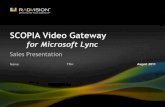 SCOPIA Video Gateway - Crambo VIDEO GATEWAY... · SCOPIA Video Gateway for Microsoft Lync Sales Presentation. ... Call is hosted on the Lync A/V MCU ... Lync Certification ...