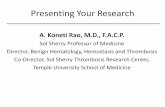 Presenting Your Research - Temple University Your Research A. Koneti Rao, M.D., F.A.C.P. Sol Sherry Professor of Medicine Director, Benign Hematology, Hemostasis and Thrombosis Co-Director,