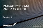PMI-ACP® EXAM PREP COURSE - falcontraining.comfalcontraining.com/.../Falcon-Training-PMI-ACP-Day1... · The Course Three days Based on; – The PMI-ACP Exam Content Outline – PMI-ACP