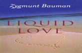 LIQUID LOVE - download.e- right of Zygmunt Bauman to be identified as Author of this Work has been ... Bauman, Zygmunt. Liquid love : on the frailty of human bonds / Zygmunt Bauman.