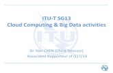 ITU-T SG13 Cloud Computing & Big Data activities · capabilities for cloud computing and big data ... –Distributed cloud overview and high-level requirements –Cloud computing