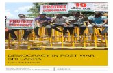 DEMOCRACY IN POST WAR SRI LANKA - cpalanka.org · DEMOCRACY IN POST WAR SRI LANKA - JUNE 2015 | TOP LINE REPORT INTRODUCTION Following the historic Presidential Election of …