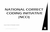 NATIONAL CORRECT CODING INITIATIVE (NCCI) · The Centers for Medicare and Medicaid Services (CMS) developed the National Correct Coding Initiative (NCCI) to promote national correct