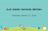 ELCB Spring Provider Meeting - Early Learning Coalition · ELCB Spring Provider Meeting Thursday, March 17, ... • Check your email regularly!!! ... – Provider must report any