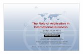 The Role of Arbitration in International Business Role of Arbitration in International Business Igor Ellyn, QC, CS, FCIArb. Chartered Arbitrator, Mediator, Legal Counsel Certified