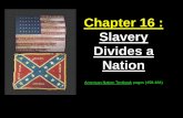 Chapter 16 : Slavery Divides a Nation - Weeblybmshistory.weebly.com/.../chapter_16_slavery_divides_a_nation.pdfChapter 16 : Slavery . Divides a . Nation. ... Arkansas, Florida and
