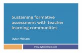 Sustaining formative assessment with teacher learning ... Wiliam Presentation with teacher learning communities Dylan Wiliam ... The formative assessment hijack Long-cycle: ... activities