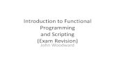 Introduction to Functional Programming and Scripting (Exam ... · Introduction to Functional Programming and Scripting (Exam Revision) John Woodward . Functional Programming