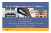 Ebola Preparedness at UCLA Health . Zachary Rubin Medical Director, UCLA Clinical Epidemiology Infection Prevention Associate Clinical Professor, UCLA Infectious Diseases Ebola Preparedness