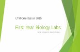 First year Biology Labs - Home | University of Toronto … ·  · 2015-09-03First Year Biology Labs What to Expect & How to Prepare UTM Orientation 2015 . 2015-2016: ... Lab 3: Mitosis