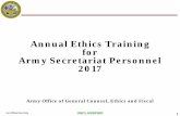 Annual Ethics Training for Army Secretariat … Official Use Only UNCLASSIFIED Annual Ethics Training for Army Secretariat Personnel 2017 Army Office of General Counsel, Ethics and