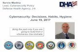 Cybersecurity: Decisions, Habits, Hygiene June 19, … Decisions, Habits, Hygiene June 19, 2017 Servio Medina Lead, Cybersecurity Policy Defense Health Agency, J-6 Bring the pastonlyif