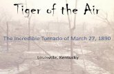 Tiger of the Air - National Weather Service · Tiger of the Air The Incredible Tornado of March 27, ... falling from cloudy skies with ... whom slowly suffocated to death.