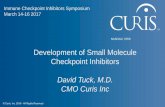 Development of Small Molecule Checkpoint …immune-checkpoint.com/wp-content/uploads/sites/24/2017/...Development of Small Molecule Checkpoint Inhibitors David Tuck, M.D. CMO Curis
