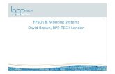 FPSOs & Mooring Systems David Brown, BPP-TECH London€¦ · David Brown, BPP-TECH London. FPSOs & Mooring Systems 2 David Brown, BPP-TECH London ... FPSO hulls and the recent industry