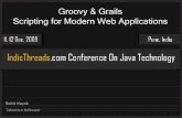 Groovy & Grails Scripting for Modern Web Applicationsj09.indicthreads.com/.../12/IndicThreads-Java-Webapps-with-Grails.pdf · Agenda Demo: Quick intro to Grails Scripting, Web Applications