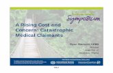 A Rising Cost and Concern: Catastrophic Medical Claimants · A Rising Cost and Concern: Catastrophic Medical Claimants Ryan Siemers ... post-acute services ... for review or release