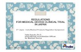 REGULATIONS FOR MEDICAL DEVICE CLINICAL … FOR MEDICAL DEVICE CLINICAL TRIAL IN JAPAN Yuka Suzuki, Ph.D. International Coordination Officer for Medical Device 1 Tokyo, 24th April,