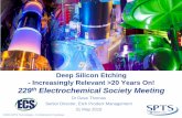Deep Silicon Etching - Increasingly Relevant >20 … Silicon Etching - Increasingly Relevant >20 Years On! 229th Electrochemical Society Meeting Dr Dave Thomas Senior Director, Etch