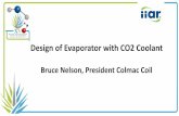 Design of Evaporator with CO2 Coolant - Colmac Coil · Design of Evaporator with CO2 Coolant. Bruce Nelson, President Colmac Coil •