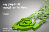 Iray plug-ins & mental ray for Maya - GTC On-Demand ...on-demand.gputechconf.com/siggraph/2016/presentation/sig1626-phil... · Iray plug-ins & mental ray for Maya ... 3 NVIDIA Iray®