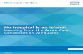 No hospital is an island - NHS England hospital is an island: Learning from the Acute Care Collaboration vanguards 2 3 Executive Summary In 2015, 13 acute care collaboration (ACC)