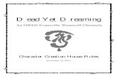 Dead Yet Dreaming€¦ ·  · 2017-06-03An OWbN Evansville Werewolf Chronicle Character Creation House Rules November 25, 2014 . Character Creation Players in Dead Yet Dreaming may