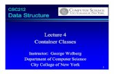 CSC212 Data Structure - City University of New Yorkwolberg/cs212/pdf/CSc21… ·  · 2016-04-03CSC212 Data Structure Lecture 4 Container Classes Instructor: George Wolberg Department