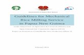 Guidelines for Mechanical Rice Milling Service and it is hope that these Guidelines for Mechanical Rice Milling Service can provide the basis for individual Papua New Guineans to take