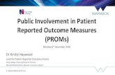 Public Involvement in Patient Reported Outcome … Involvement in Patient Reported Outcome Measures (PROMs) Monday 6th December 2016 Dr Kirstie Haywood Lead for Patient Reported Outcomes