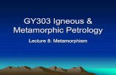 GY303 Igneous & Metamorphic Petrology · • Shock: produced by intense seismic events or meteorite impacts ... • Mylonite: a type of metamorphic rock produced in fault zones at