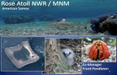 Rose Atoll NWR / MNM - pifsc.noaa.gov · Rose Atoll NWR / MNM American Samoa 1. Rose Atoll The Oldest bit of Samoa on the youngest end of the Archipelago Rose Atoll Manu’a ... •Max