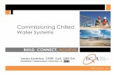 Commissioning Chilled Water Systems - BCxA · Commissioning Chilled Water Systems. 1 WEBINAR SERIES ... and Awareness needed at all times during Cx. ... l Drip Legs & Strainers ...
