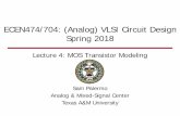 ECEN474/704: (Analog) VLSI Circuit Design Spring 2018spalermo/ecen474/lecture04_ee474… ·  · 2018-01-30Agenda • MOS Transistor Modeling • MOS Spice Models • MOS High-Order