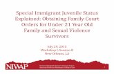 Special Immigrant Juvenile Status Explained: …library.niwap.org/...Special-Immigrant-Juvenile-Status-Explained.pdfSpecial Immigrant Juvenile Status Explained: Obtaining Family Court