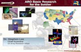 ARO Basic Research for the Soldier - NC Military Foundation · Dr. Stephen Lee. Chief Scientist. US Army Research Office. ARO Basic Research for the Soldier >$10M >$5M