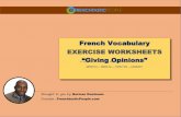 French Vocabulary EXERCISE WORKSHEETS Giving …french-vocabulary-videos.s3.amazonaws.com/basic/m9/w34/m9-w3…quelle est votre opinion de ... – Asking For and Giving Opinions ...