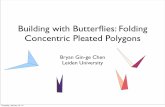 Building with Butterﬂies: Folding Concentric Pleated Polygonschb/princeton.pdf · Origami is an artform aimed at creating 3D objects from 2D paper: Tomohiro Tachi’s Origamizer,