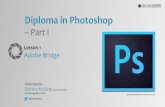 Diploma in Photoshop - Amazon S3 · Lesson 1 Adobe Bridge Diploma in Photoshop –Part I Presented by: Deirdre McGing Course Educator BA Photography (Hons) photoshop@shawacademy.com