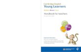 Cambridge English: Young Learners is at pre-A1, A1 and ENLSH YON LEARNERS HANDBOOK FOR TEACHERS 1 Preface This handbook contains the specifications for all three levels of Cambridge
