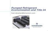 Pumped Refrigerant Economization and Title 24 - CFRT · Pumped Refrigerant Economization and Title 24 fred.rebarber@emerson.com 1 . Agenda Fundamentals and the Operation of the Pumped